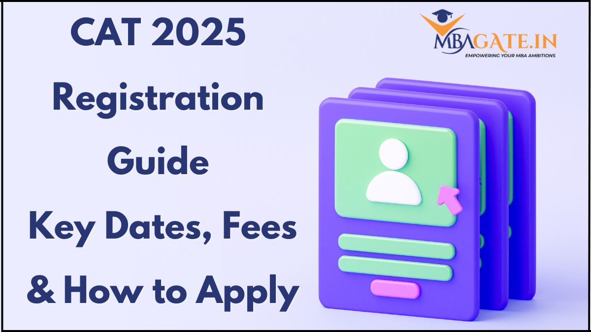 CAT 2025 Registration Guide: Key Dates, Fees & How to Apply