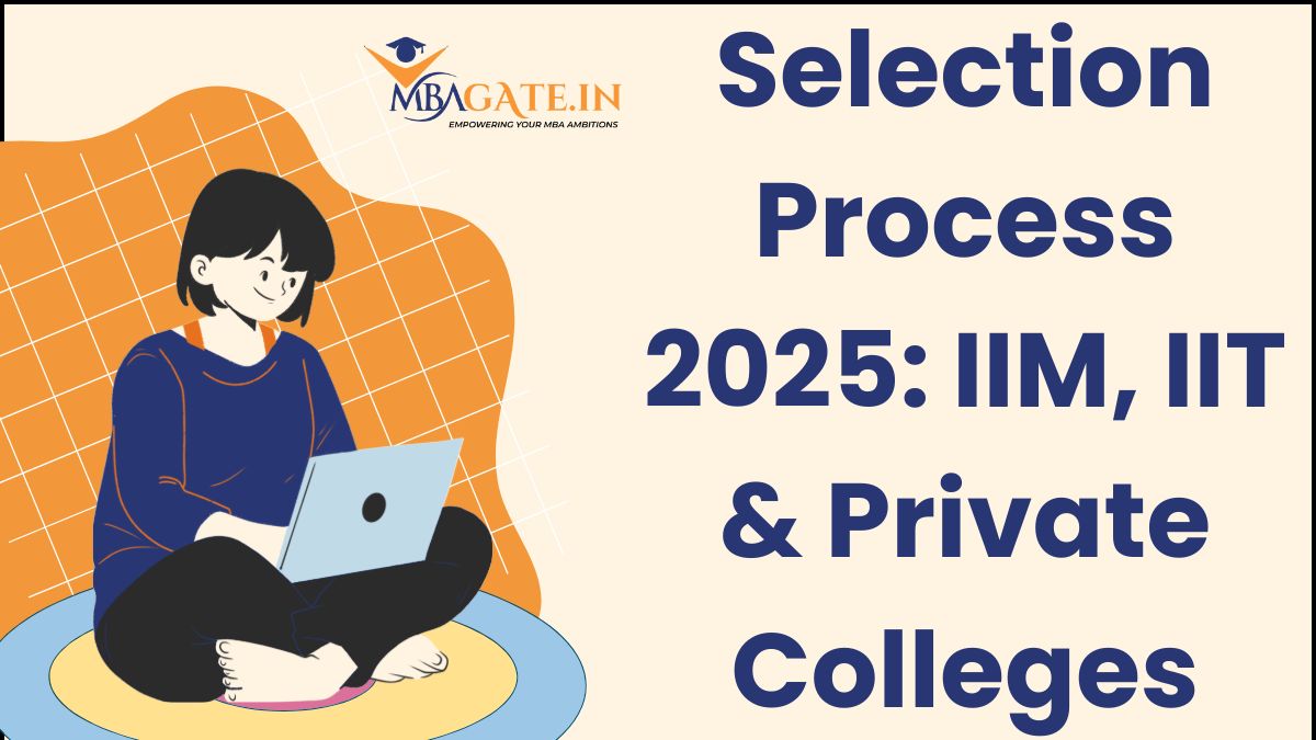 Selection Process 2025: IIM, IIT & Private Colleges